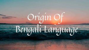 Origin Of Bengali Language
